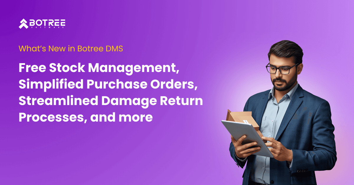 What’s New in Botree DMS: Free Stock Management, Simplified Purchase Orders, Streamlined Damage Return Processes, and more