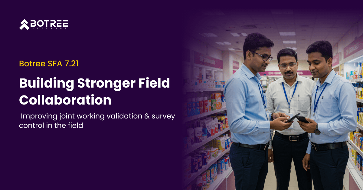 Building Stronger Field Collaboration: What’s new in Botree SFA 7.21