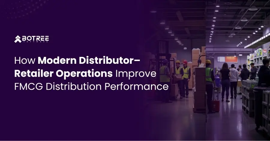 How Modern Distributor–Retailer Operations Improve FMCG & CPG & CPG Distribution Performance