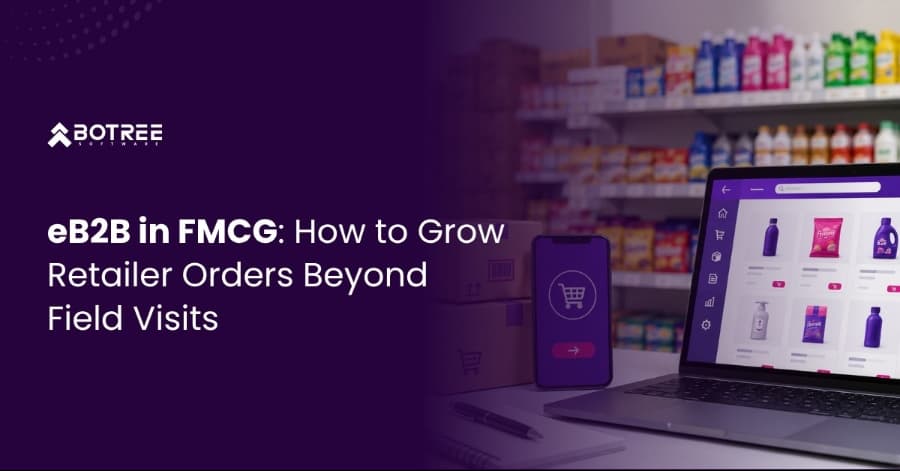 eB2B in FMCG: How to Grow Retailer Orders Beyond Field Visits