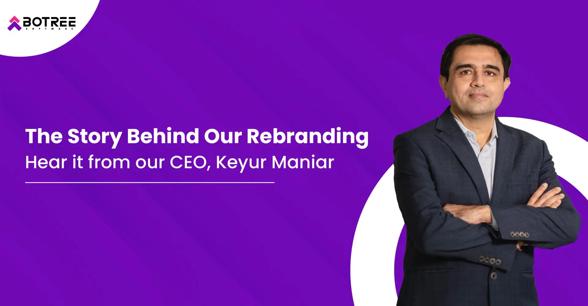 The Story Behind Our Rebranding: Hear it from our CEO, Keyur Maniar